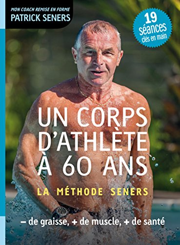 Télécharger Un corps d'athlète à 60 ans - La méthode Seners Livre PDF Gratuit