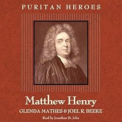 Matthew Henry: Puritan Hero Audiobook By Glenda Mathes, Joel R. Beeke cover art