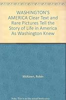 WASHINGTON'S AMERICA Clear Text and Rare Pictures Tell the Story of Life in America As Washington Knew B00B5C5KXY Book Cover