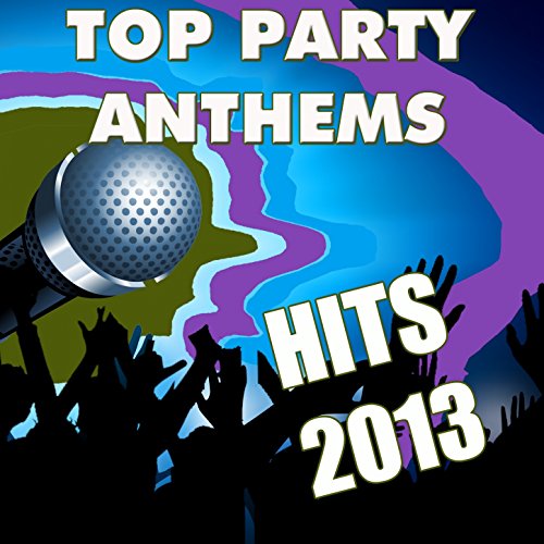 Top Party Anthems Hits 2013 Anthem Party Band Digital Music