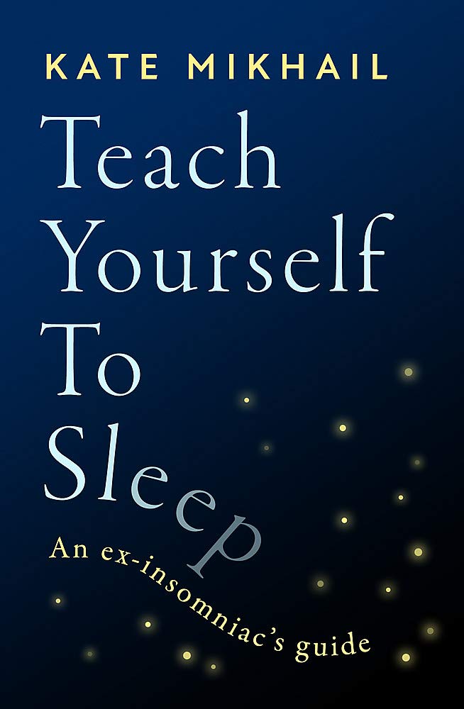 Piatkus Teach Yourself to Sleep: An ex-insomniac's guide
