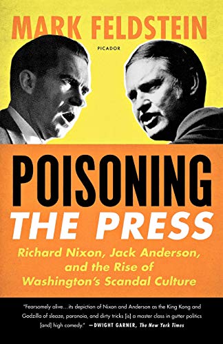 Poisoning The Press: Richard Nixon, Jack Anderson, and the Rise of Washington's Scandal Culture
