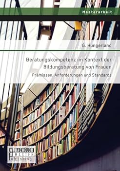 Paperback Beratungskompetenz im Kontext der Bildungsberatung von Frauen: Prämissen, Anforderungen und Standards [German] Book