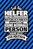 Notizbuch liniert: Ich bin Helfer Metallerzeugung - Natürlich bin ich verrückt! Keine normale Person würde diesen Job machen