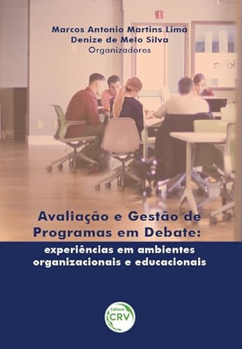 Avaliação e gestão de programas em debate: experiências em ambientes organizacionais e educacionais