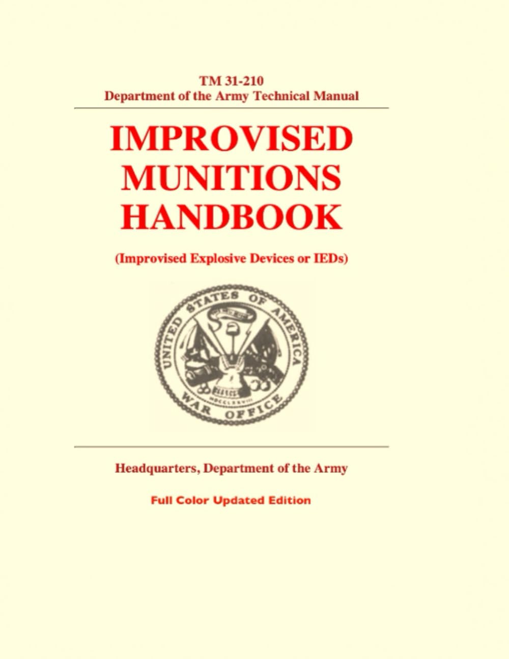 Improvised Munitions Handbook: TM 31-210 Department of the Army Technical Manual, (Improvised Explosive Devices or IEDs) - Full Color Updated Edition