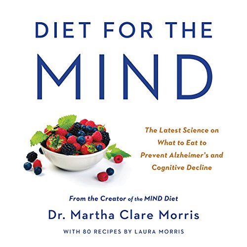 Diet for the MIND: The Latest Science on What to Eat to Prevent Alzheimer's and Cognitive Decline - From the Creator of the MIND Diet: Morris, Dr. Martha Clare