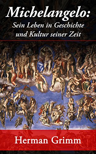 Michelangelo: Sein Leben in Geschichte und Kultur seiner Zeit: Der ...