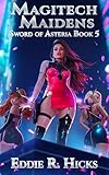 Magitech Maidens: A LitRPG Space Fantasy (Sword of Asteria Book 5)