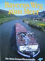 Bayerns Weg zum Meer. Die Main-Donau Wasserstrasse 3924484503 Book Cover