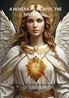 A Novena to St. Ariel the Archangel: Seeking Divine Guidance and Protection B0DFVB8CZC Book Cover