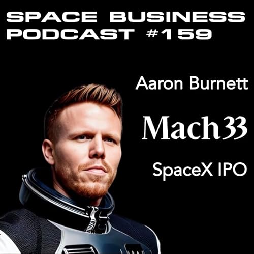 #159 | SpaceX IPO | Aaron Burnett, Mach33