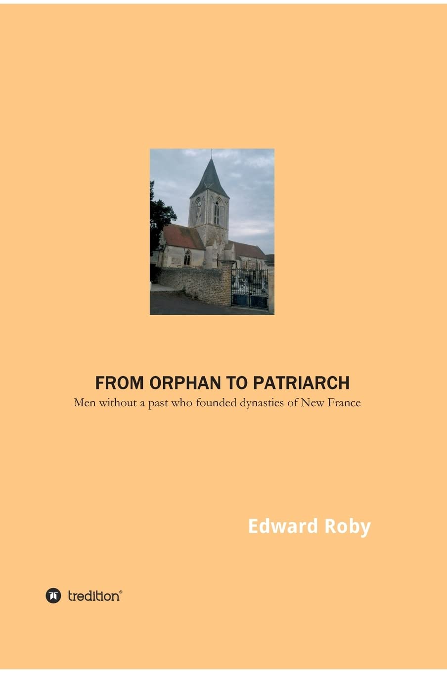 From orphan to patriarch: Men without a past who founded dynasties of New France