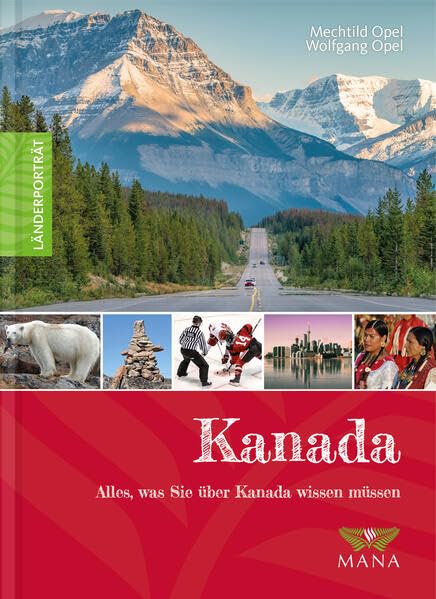 Kanada: Alles, was Sie über Kanada wissen müssen (Länderporträt: Reiseführer, Bildband und Handbuch in einem)
