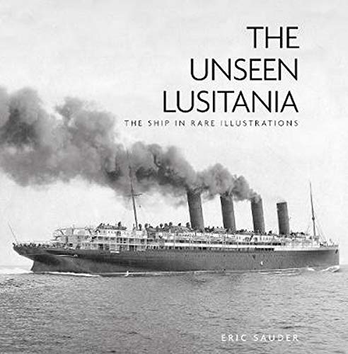 Télécharger The Unseen Lusitania: The Ship in Rare Illustrations Livre PDF Gratuit