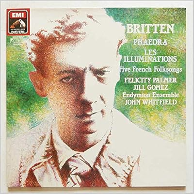 Britten: Phaedra; Les Illuminations; Five French Folksongs