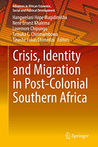 Crisis, Identity and Migration in Post-Colonial Southern Africa (Advances in African Economic, Social and Political Development)