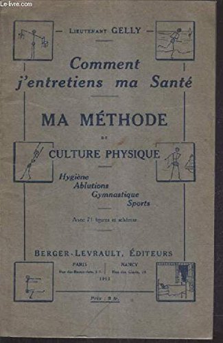 COMMENT J'ENTRETIENS MA SANTE - MA METHODE DE CULTURE PHYSIQUE - HYGIENE ABLUTIONS GYMNASTIQUE SPORTS.