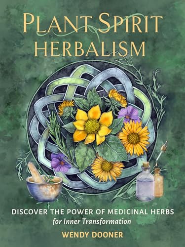 Plant Spirit Herbalism: Discover the Power of Medicinal Herbs for Inner Transformation