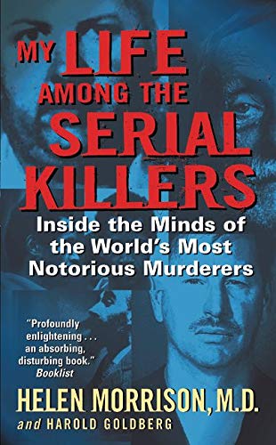 My Life Among the Serial Killers: Inside the Minds of the World's Most Notorious Mur