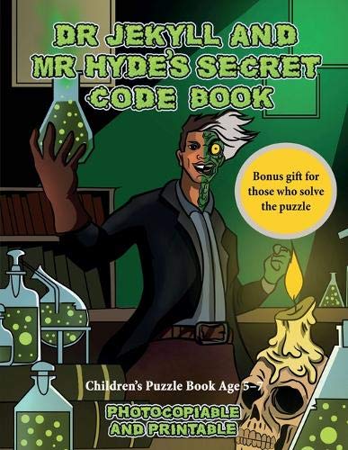 Children's Puzzle Book Age 5 - 7 (Dr Jekyll and Mr Hyde's Secret Code Book): Help Dr Jekyll find the antidote. Using the map supplied solve the ... numerous obstacles, and find the antidote