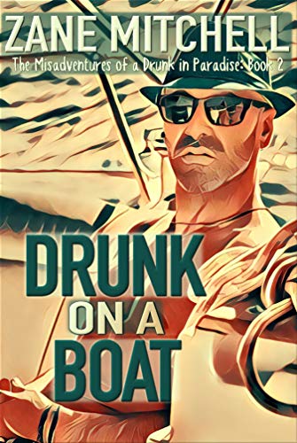 Drunk on a Boat: The Misadventures of a Drunk in Paradise: Book 2