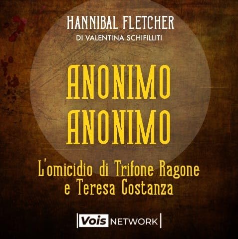 Ep. 17 Anonimo Anonimo - L'omicidio di Trifone Ragone e Teresa Costanza