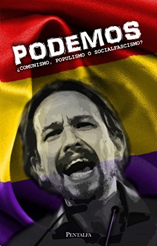 PODEMOS: ¿Comunismo, populismo o socialfascismo? (Spanish Edition)