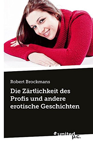 Die Zärtlichkeit des Profis und andere erotische Geschichten