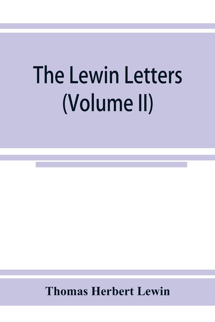 The Lewin letters; a selection from the correspondence & diaries of an English family, 1756-1885 (Volume II)