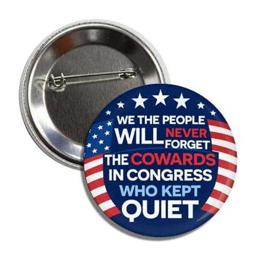 We The People Will Never Forget The Cowards in Congress Who Kept Quiet Button, Anti Trump Political Protest Patriotic Badge Pin, 2.25 Inch