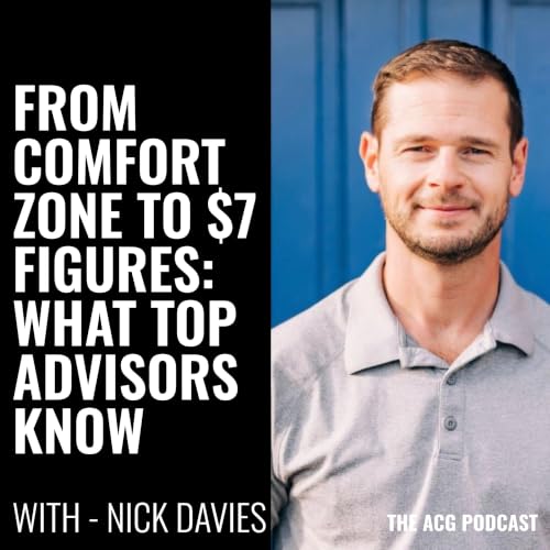 From Comfort Zone to $7 Figures: What Top Advisors Know with Nick Davies