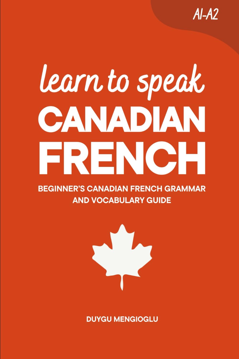 Learn to Speak Canadian French: Beginner’s Canadian French Grammar and Vocabulary Guide (Learn Canadian French)