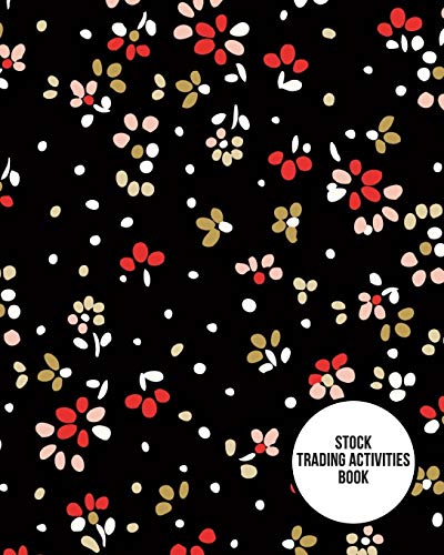 Stock Trading Activities Book: Day Trading Log| Stock Trading Activities |Trade Notebook| Traders Da Stock Trading Activities Book: Day Trading Log| Stock Trading Activities |Trade Notebook| Traders Da