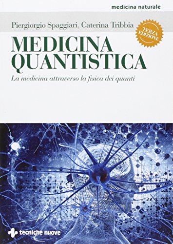 Medicina quantistica. La medicina attraverso la fisica dei quanti. Ediz. illustrat