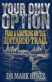 Your Only Option: Fear and Loathing on the Iditarod Trail (In Extremis Book 5)