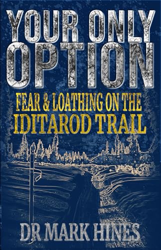 Your Only Option: Fear and Loathing on the Iditarod Trail (In Extremis Book 5)