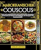 Der ultimative Marokkanischer Couscous: Buch mit authentischen und traditionellen Rezepten, basierend auf Fleisch und Geflügel, mit Rezepten für Couscous-Salat