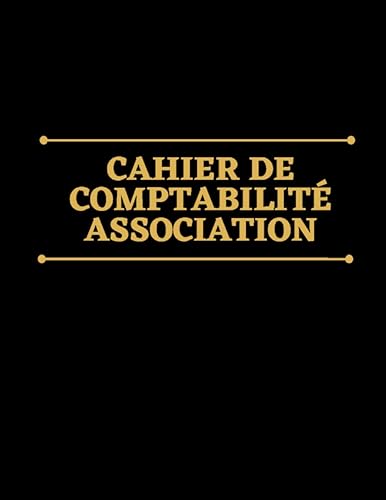 Cahier de comptabilité association: registre de comptes association, livre de compte, journal comptabilité recettes, dépenses, trésorerie