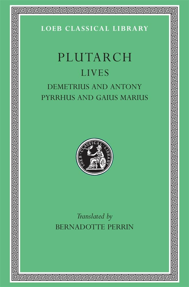 Lives, Volume IX: Demetrius and Antony. Pyrrhus and Gaius Marius (Loeb Classical Library 101)