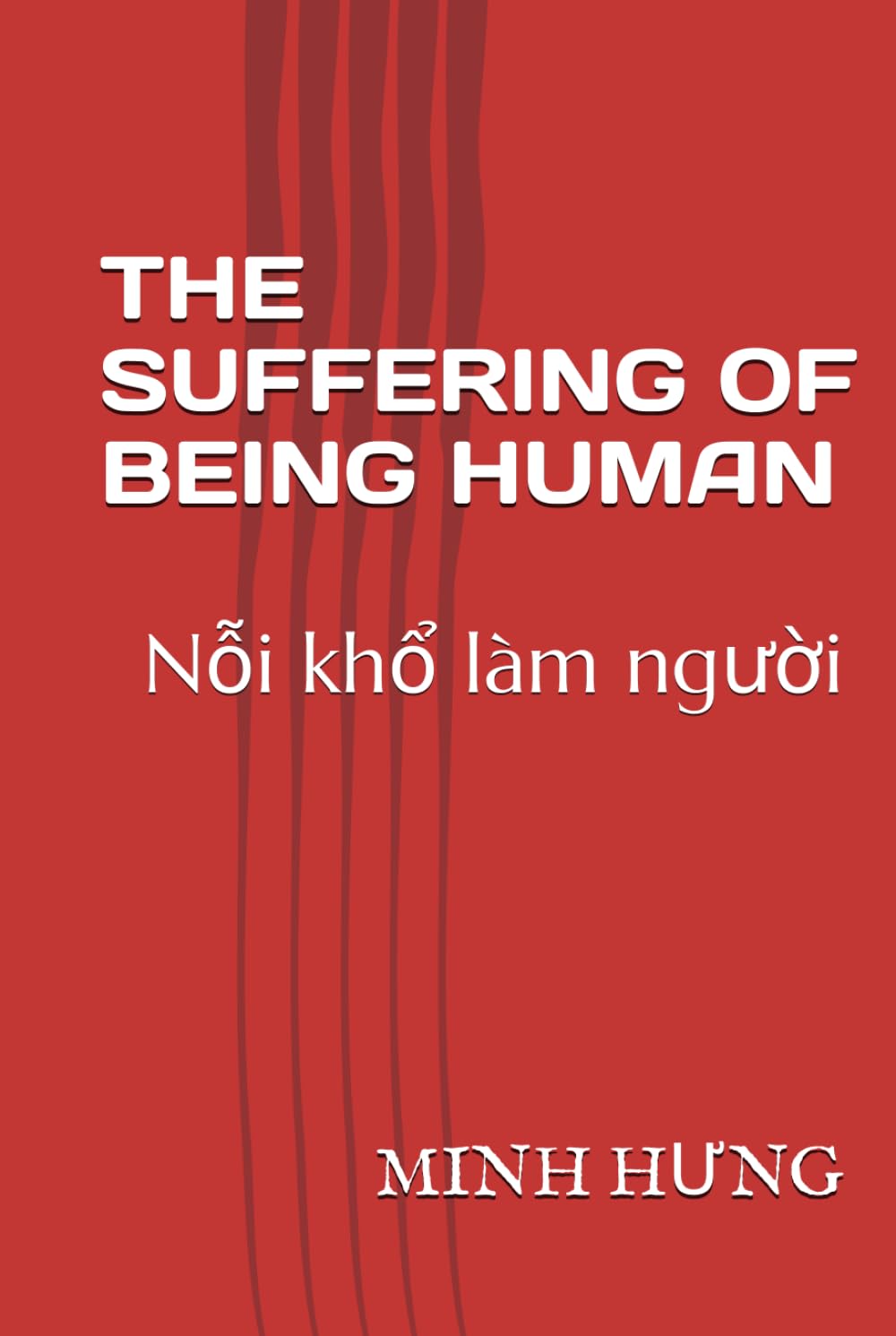 THE SUFFERING OF BEING HUMAN: Nỗi khổ làm người