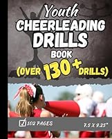 Youth Cheerleading Drills Book: Over 130 Youth Cheerleading Drills and Games for young kids, middle school and junior high cheerleaders. B0DDCS69S3 Book Cover