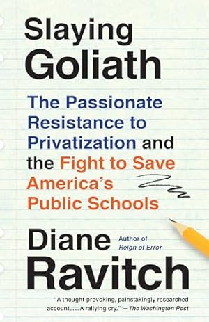 Slaying Goliath: The Passionate Resistance to Privatization and the Fight to Save America's Public Schools