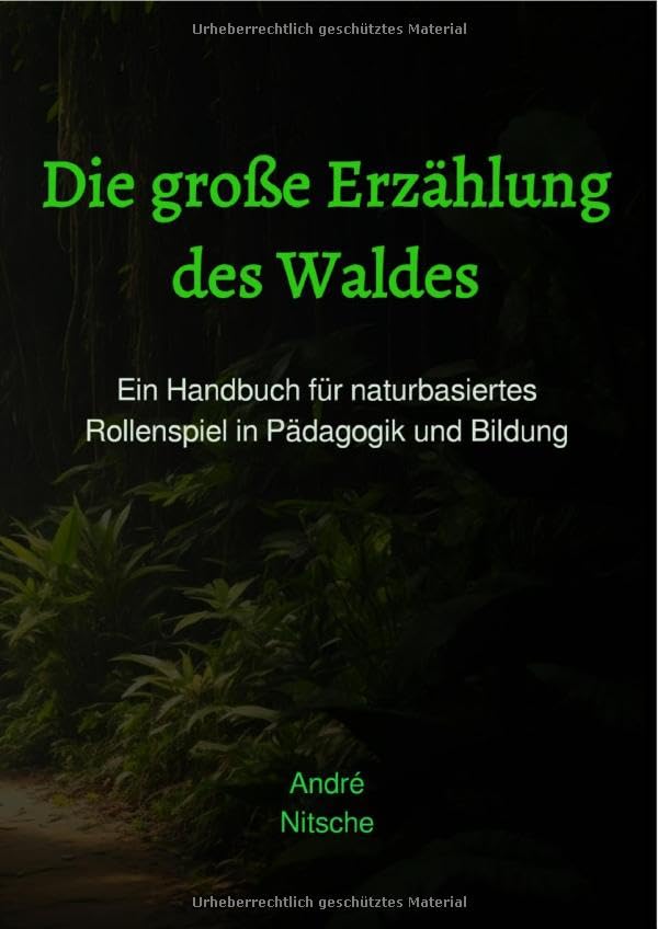 PNP in der Natur- und Umweltbildung / Die große Erzählung des Waldes: Ein Handbuch für naturbasiertes Rollenspiel in Pädagogik und Bildung