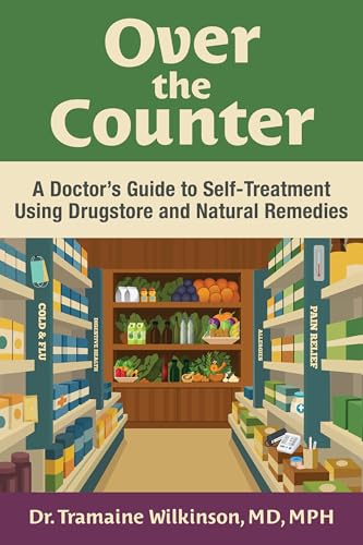 Over the Counter: A Doctor’s Guide to Self-Treatment Using Drugstore and Natural Remedies