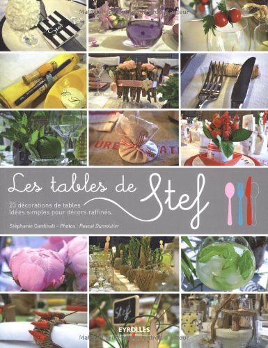 Télécharger Les tables de Stef. 23 décorations de tables. Idées simples pour décors raffinés Francais PDF