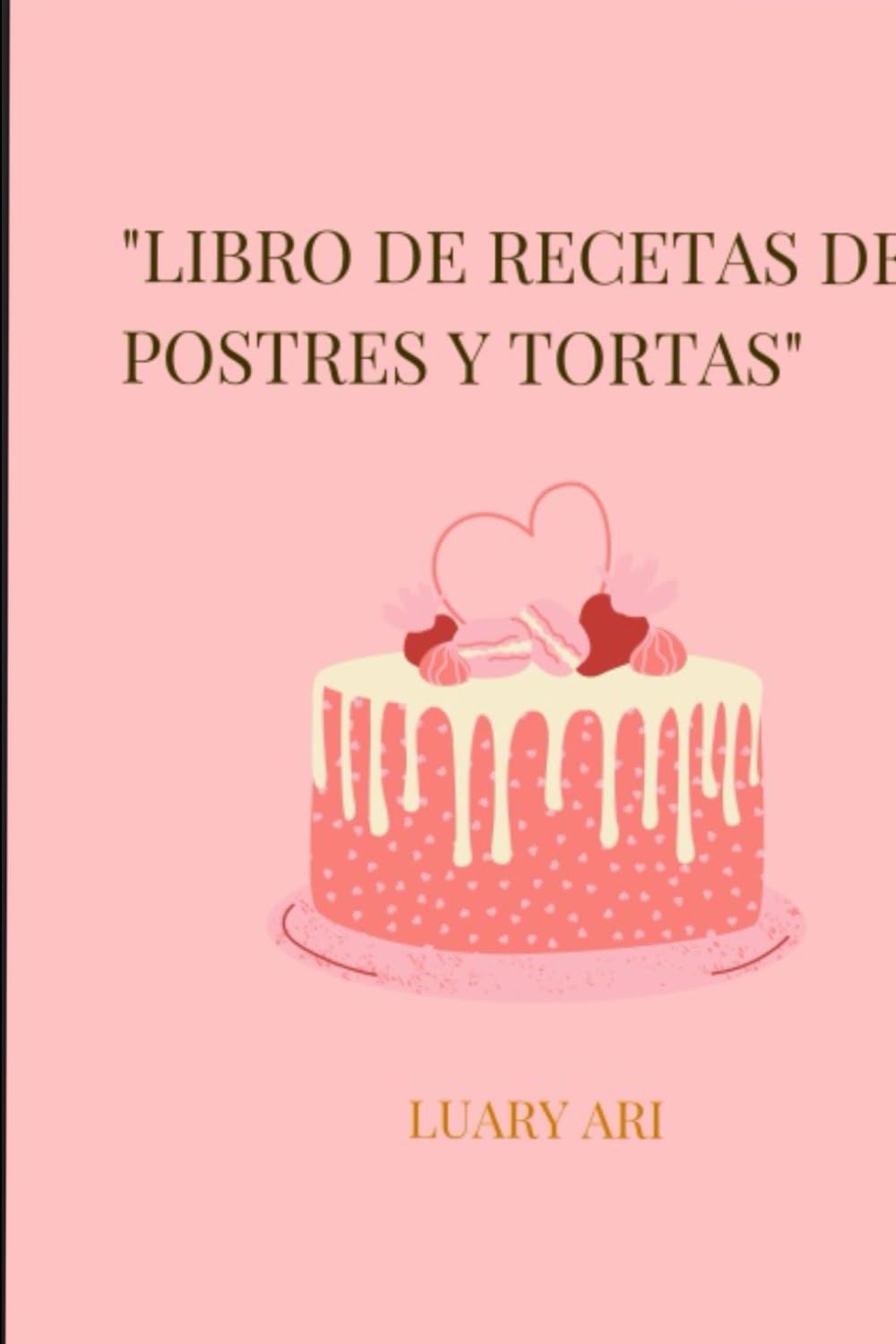 Deliciosas Recetas Dulces Caseras": Postres fáciles y económicos para disfrutar o vender"