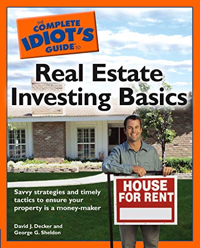 The Complete Idiot's Guide to Real Estate Investing Basics: Savvy Strategies and Timely Tactics to E The Complete Idiot's Guide to Real Estate Investing Basics: Savvy Strategies and Timely Tactics to E