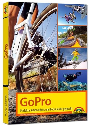 GoPro - perfekte Action Videos und Fotos leicht gemacht: Für alle aktuellen Modelle GoPro - perfekte Action Videos und Fotos leicht gemacht: Für alle aktuellen Modelle