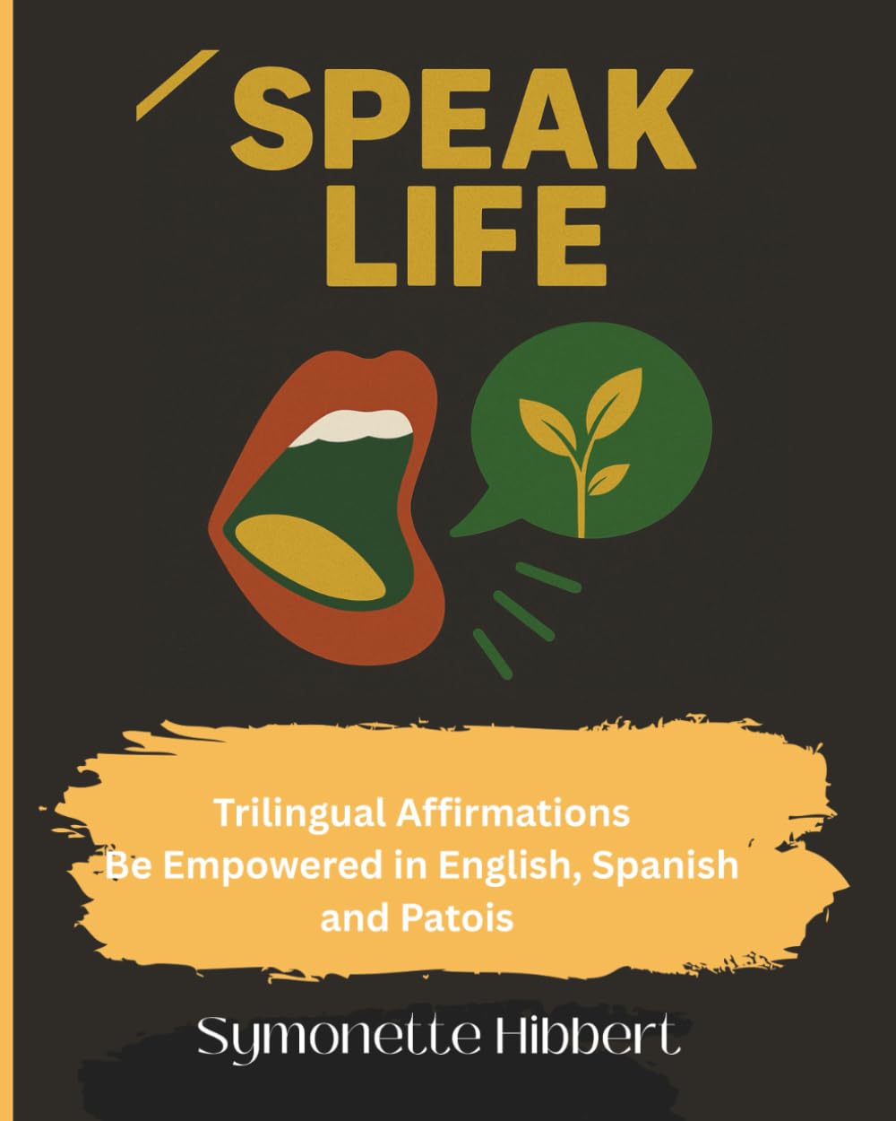 Speak Life!: Trilingual Affirmations Be Empowered in English, Spanish and Patois      Paperback – October 20, 2025